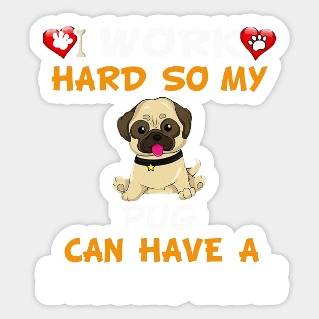 I work hard So my pug can have a better life Sticker by TEEPHILIC